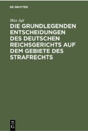 Cover von Die grundlegenden Entscheidungen des deutschen Reichsgerichts auf dem Gebiete des Strafrechts