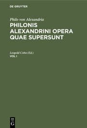 Cover von Philo von Alexandria: Philonis Alexandrini opera quae supersunt. Vol I