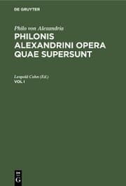 Cover von Philo von Alexandria : Philonis Alexandrini opera quae supersunt. Vol I