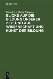 Cover von Blicke auf die Bildung unserer Zeit und auf Wissenschaft und Kunst der Bildung