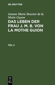 Cover von Jeanne Marie Bouvier de la Motte Guyon: Das Leben der Frau J. M. B. von la Mothe Guion. Teil 2
