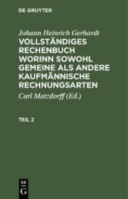 Cover von Johann Heinrich Gerhardt: Vollständiges Rechenbuch worinn sowohl gemeine als andere Kaufmännische Rechnungsarten. Teil 2