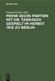 Cover von Meine sechs Partien mit Dr. Tarrasch gespielt im Herbst 1916 zu Berlin