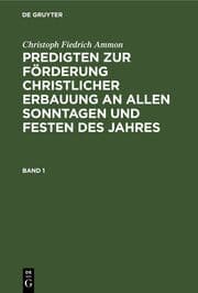 Cover von Christoph Fiedrich Ammon: Predigten zur Förderung christlicher Erbauung an allen Sonntagen und Festen des Jahres. Band 1