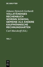 Cover von Johann Heinrich Gerhardt: Vollständiges Rechenbuch worinn sowohl gemeine als andere Kaufmännische Rechnungsarten. Teil 1