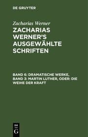 Cover von Dramatische Werke, Band 3: Martin Luther, oder: Die Weihe der Kraft