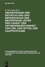Cover von Grundfragen der Entwicklung und Befriedigung der Bedürfnisse unter dem Aspekt der untrennbaren Einheit von Ziel und Mittel der Hauptaufgabe