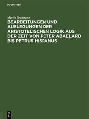 Cover von Bearbeitungen und Auslegungen der aristotelischen Logik aus der Zeit von Peter Abaelard bis Petrus Hispanus