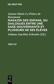 Cover von Jeanne-Marie Le Prince de Beaumont: Magazin des enfans, ou dialogues entre une sage gouvernante et plusieurs de ses élèves. Tom 1/2