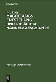 Cover von Magdeburgs Entstehung und die ältere Handelsgeschichte