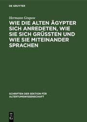 Cover von Wie die alten Ägypter sich anredeten, wie sie sich grüssten und wie sie miteinander sprachen