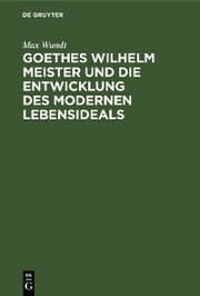 Cover von Goethes Wilhelm Meister und die Entwicklung des modernen Lebensideals