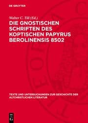Cover von Die Gnostischen Schriften des Koptischen Papyrus Berolinensis 8502