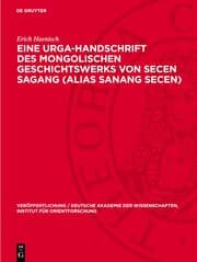 Cover von Eine Urga-Handschrift des mongolischen Geschichtswerks von Secen Sagang (alias Sanang Secen)