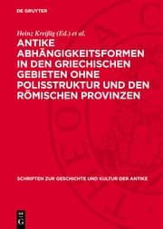 Cover von Antike Abhängigkeitsformen in den griechischen Gebieten ohne Polisstruktur und den römischen Provinzen