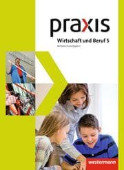 Cover von Praxis Wirtschaft und Beruf - Ausgabe 2017 für Mittelschulen in Bayern