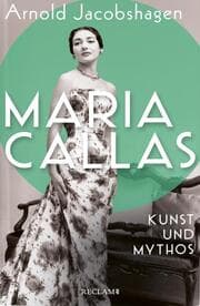 Cover von Maria Callas. Kunst und Mythos - Die Biographie der bedeutendsten Opernsängerin des 20. Jahrhunderts
