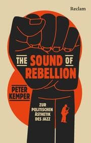 Cover von The Sound of Rebellion. Zur politischen Ästhetik des Jazz