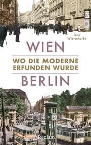 Cover von Wien - Berlin. Wo die Moderne erfunden wurde