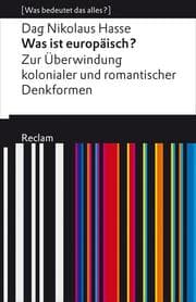 Cover von Was ist europäisch? Zur Überwindung kolonialer und romantischer Denkformen
