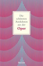 Cover von Die schönsten Anekdoten aus der Oper