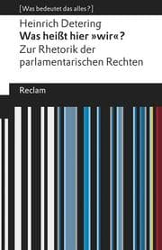 Cover von Was heißt hier 'wir'? Zur Rhetorik der parlamentarischen Rechten