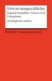 Cover von Vivir en tiempos difíciles. Segunda República · Guerra Civil · Franquismo. Antología de cuentos
