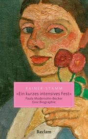 Cover von 'Ein kurzes intensives Fest'. Paula Modersohn-Becker. Eine Biographie
