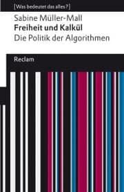 Cover von Freiheit und Kalkül. Die Politik der Algorithmen