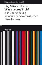 Cover von Was ist europäisch? Zur Überwindung kolonialer und romantischer Denkformen