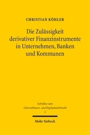 Cover von Die Zulässigkeit derivativer Finanzinstrumente in Unternehmen, Banken und Kommunen