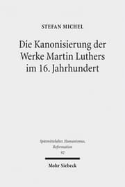 Cover von Die Kanonisierung der Werke Martin Luthers im 16. Jahrhundert