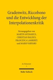 Cover von Gradenwitz, Riccobono und die Entwicklung der Interpolationenkritik / Gradenwitz, Riccobono e gli sviluppi della critica interpolazionistica