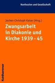 Cover von Zwangsarbeit in Diakonie und Kirche 1939-1945
