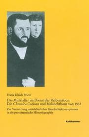 Cover von Das Mittelalter im Dienst der Reformation: Die Chronica Carions und Melanchthons von 1532