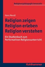 Cover von Religion zeigen, Religion erleben, Religion verstehen