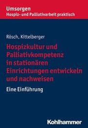 Cover von Hospizkultur und Palliativkompetenz in stationären Einrichtungen entwickeln und nachweisen
