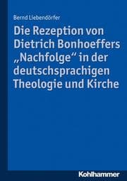 Cover von Die Rezeption von Dietrich Bonhoeffers 'Nachfolge' in der deutschsprachigen Theologie und Kirche