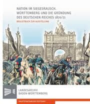 Cover von Nation im Siegesrausch - Württemberg und die Gründung des Deutschen Reiches 1870/71