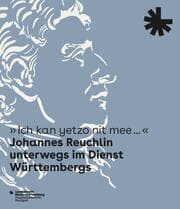 Cover von 'Ich kan yetzo nit mee...' Johannes Reuchlin unterwegs im Dienst Württembergs