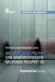 Cover von Wie geht gute Politik? Eine generationsübergreifende Perspektive