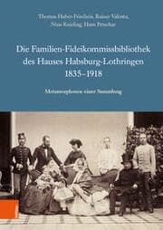 Cover von Die Familien-Fideikommissbibliothek des Hauses Habsburg-Lothringen 1835-1918
