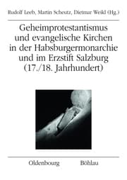 Cover von Geheimprotestantismus und evangelische Kirchen in der Habsburgermonarchie und im Erzstift Salzburg