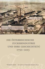 Cover von Die österreichische Zuckerindustrie und ihre Geschichte(n) 1750-2013