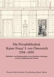 Cover von Die Privatbibliothek Kaiser Franz' I.von Österreich 1784-1835