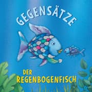 Cover von Der Regenbogenfisch Gegensätze