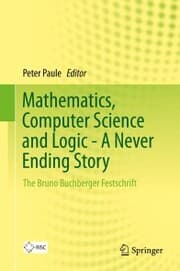 Cover von Mathematics, Computer Science and Logic - A Never Ending Story