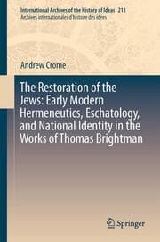 Cover von The Restoration of the Jews: Early Modern Hermeneutics, Eschatology, and National Identity in the Works of Thomas Brightman