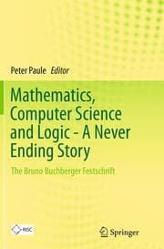 Cover von Mathematics, Computer Science and Logic - A Never Ending Story