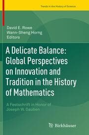Cover von A Delicate Balance: Global Perspectives on Innovation and Tradition in the History of Mathematics